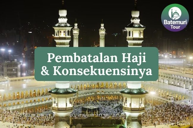 Pembatalan Pendaftaran Haji Yang Perlu Diketahui Oleh Jemaah Haji